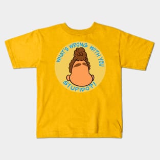 What's wrong with you Stupido?! Kids T-Shirt